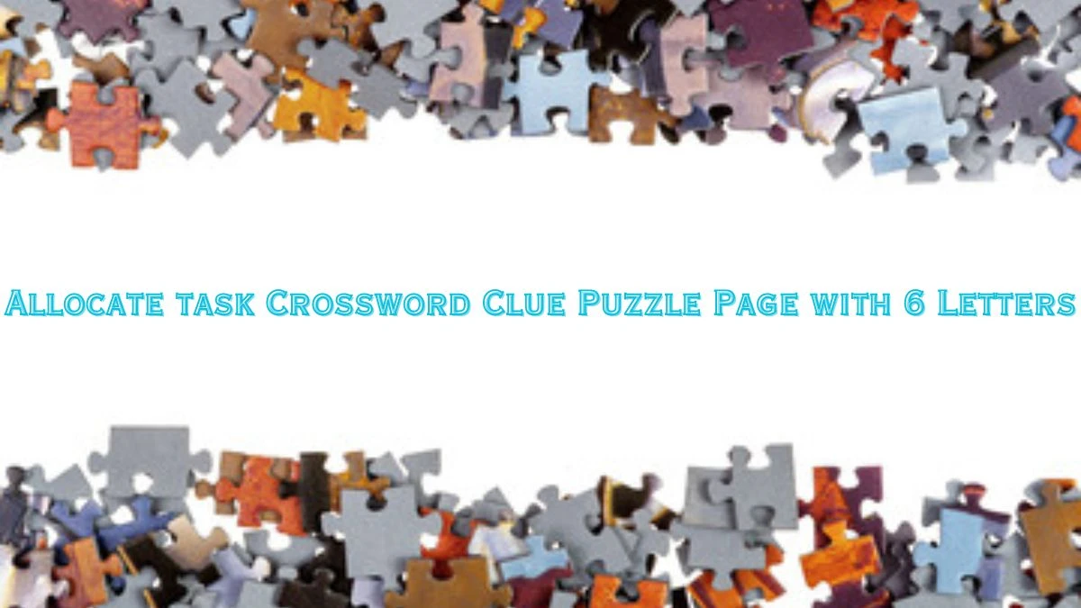 Allocate task Crossword Clue Puzzle Page with 6 Letters