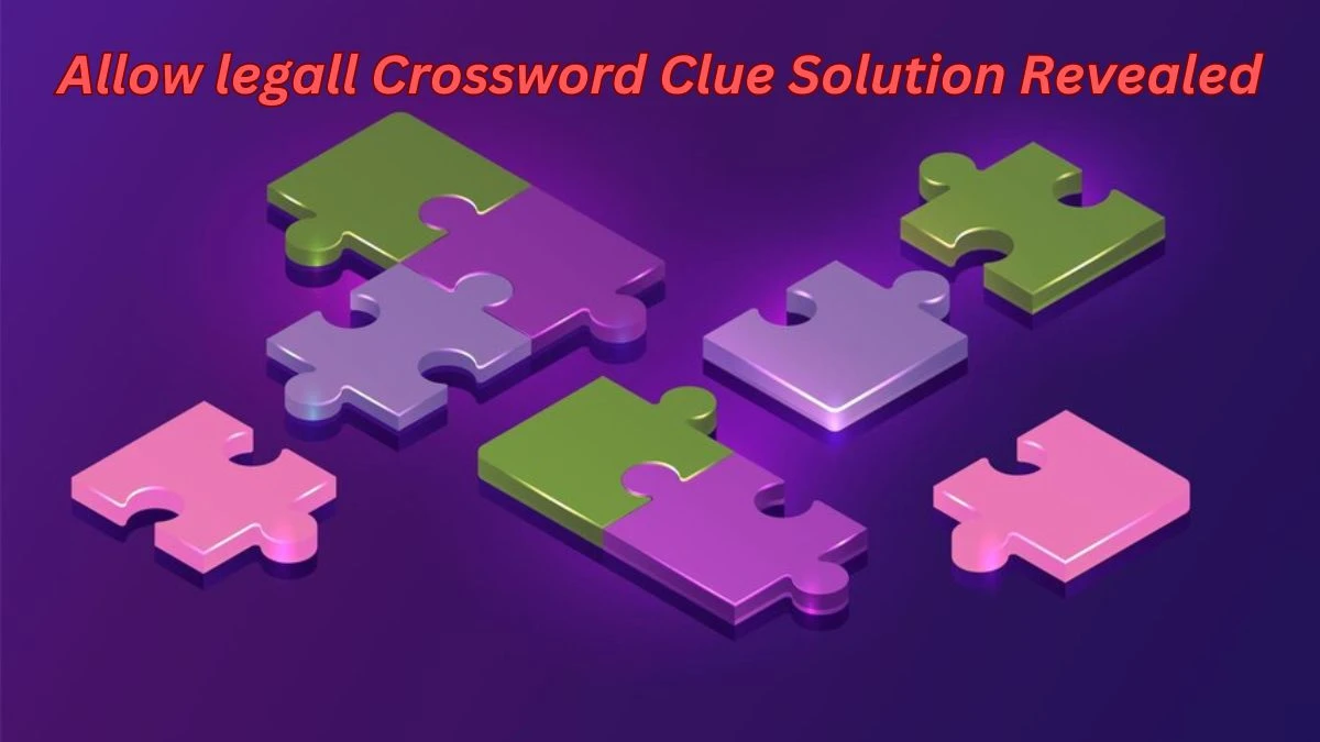 Allow legall Crossword Clue Solution Revealed