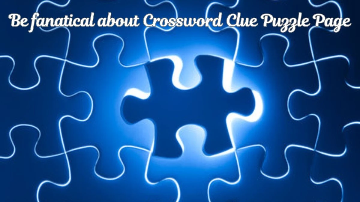 Be fanatical about Crossword Clue Puzzle Page