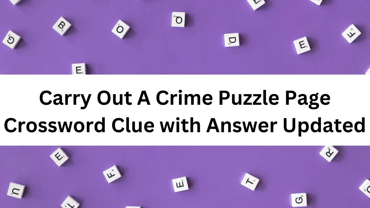 Carry Out A Crime Puzzle Page Crossword Clue with Answer Updated