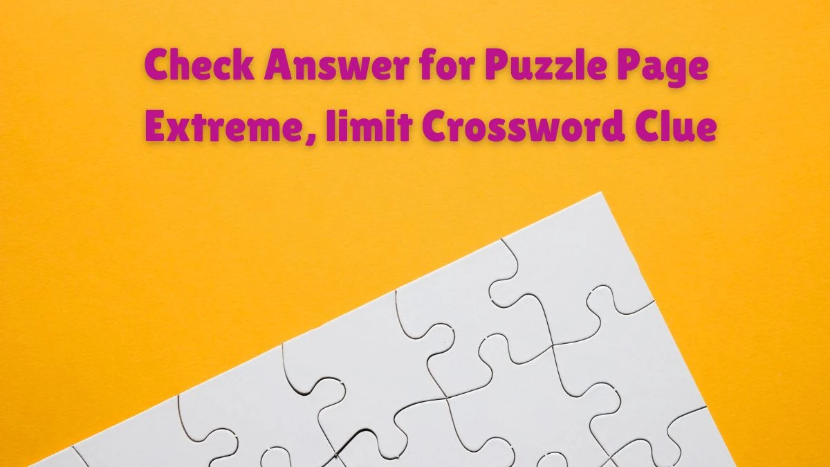 Check Answer for Puzzle Page Extreme, limit Crossword Clue