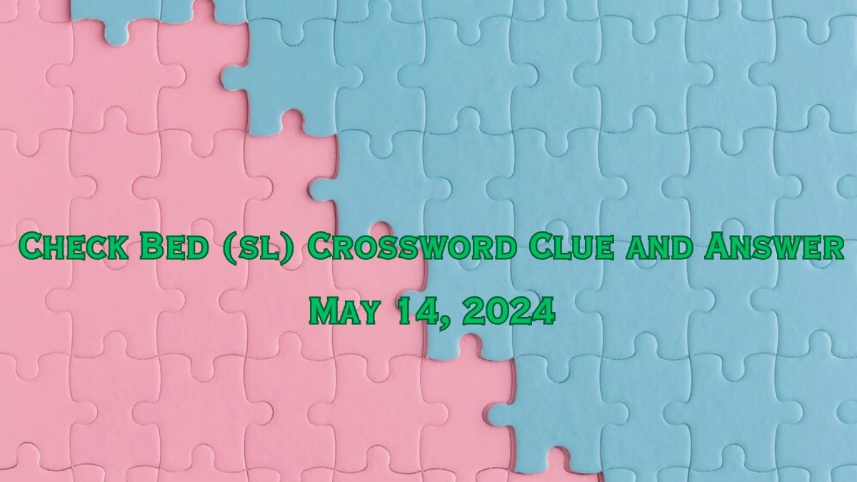Check Bed (sl) Crossword Clue and Answer May 14, 2024 