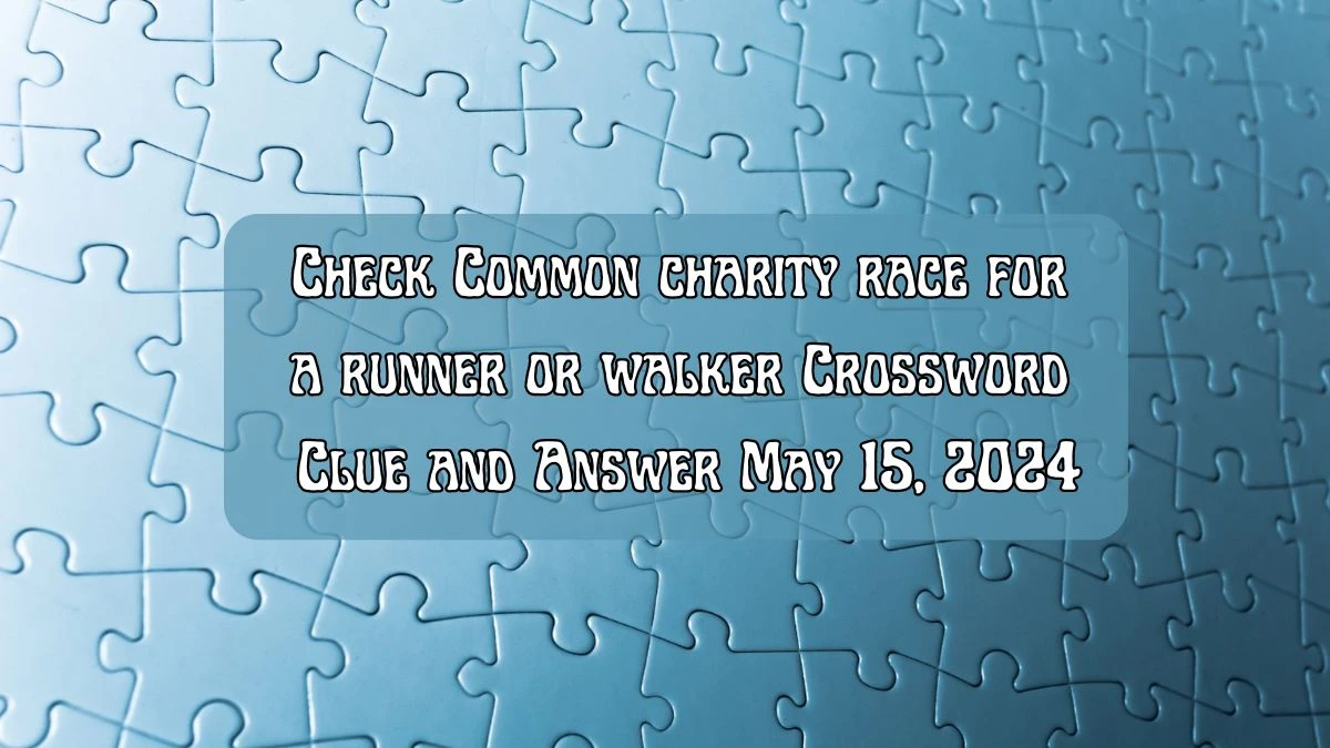Check Common charity race for a runner or walker Crossword Clue and Answer May 15, 2024