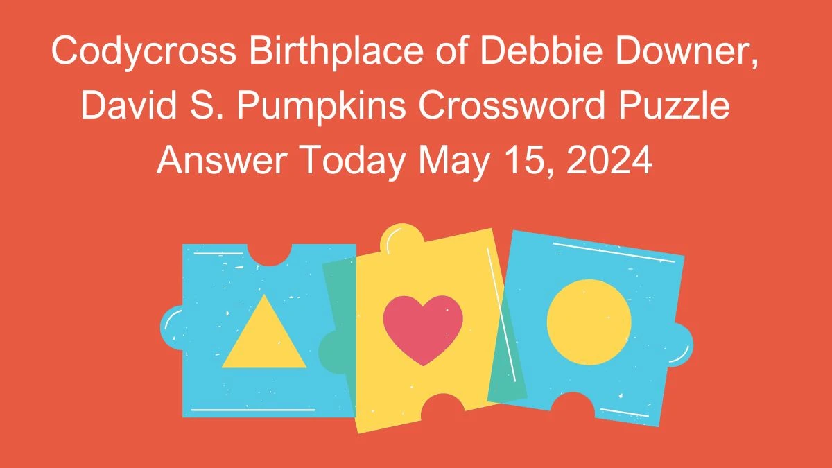 Codycross Birthplace of Debbie Downer, David S. Pumpkins Crossword Puzzle Answer Today May 15, 2024
