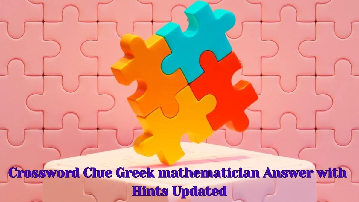 Crossword Clue Greek mathematician Answer with Hints Updated