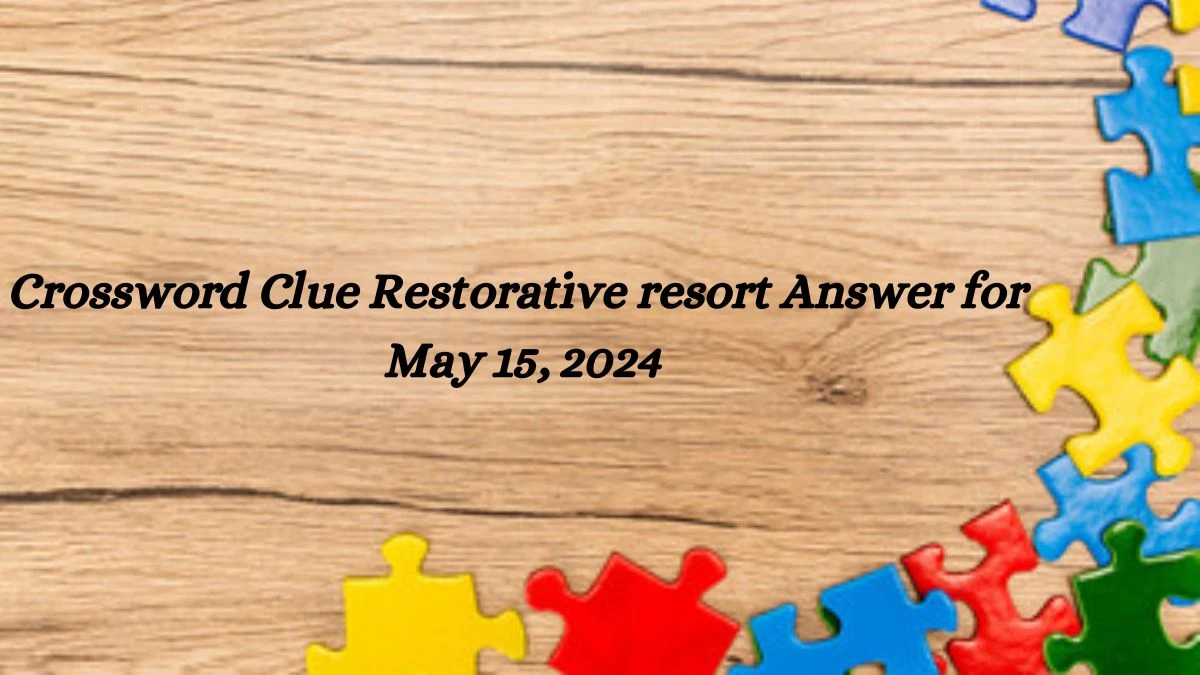 Crossword Clue Restorative resort Answer for May 15, 2024