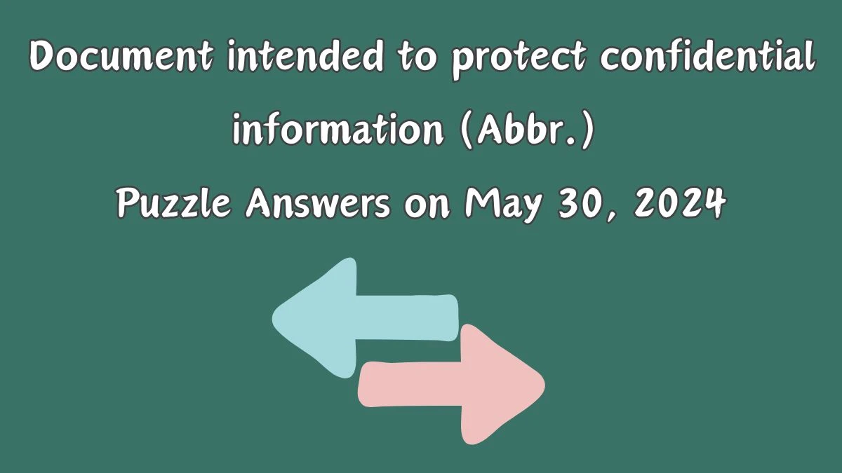 Document intended to protect confidential information (Abbr.) Puzzle Answers on May 30, 2024
