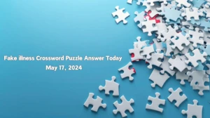 Fake illness Crossword Puzzle Answer Today May 17, 2024