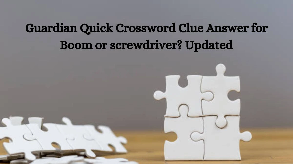Guardian Quick Crossword Clue Answer for Boom or screwdriver? Updated