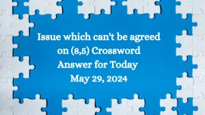 Issue which can't be agreed on (8,5) Crossword Answer for Today May 29, 2024