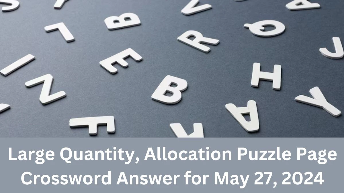 Large Quantity, Allocation Puzzle Page Crossword Answer for May 27, 2024