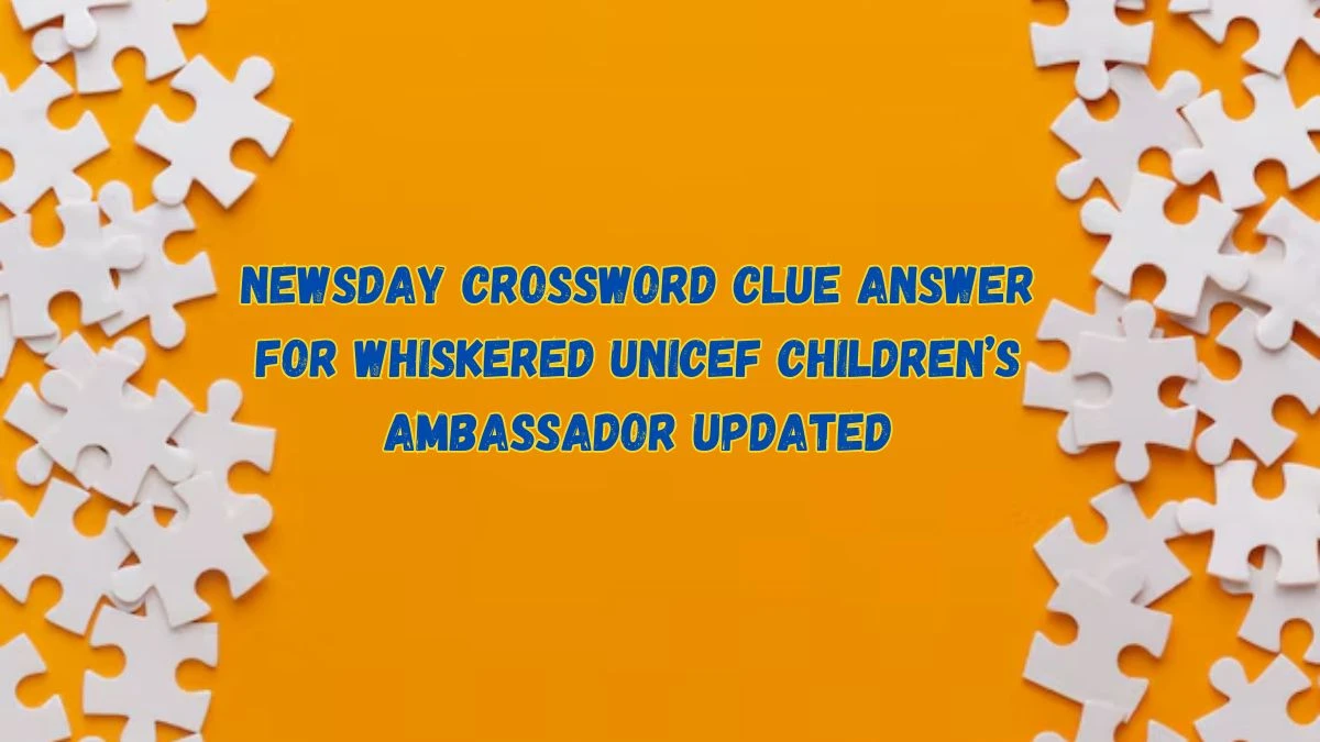 Newsday Crossword Clue Answer for Whiskered UNICEF children’s ambassador Updated