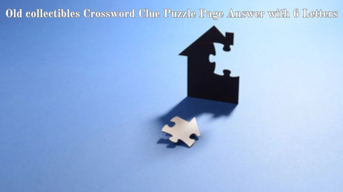 Old collectibles Crossword Clue Puzzle Page Answer with 6 Letters