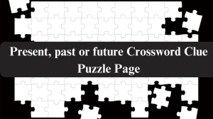 Present, past or future Crossword Clue Puzzle Page