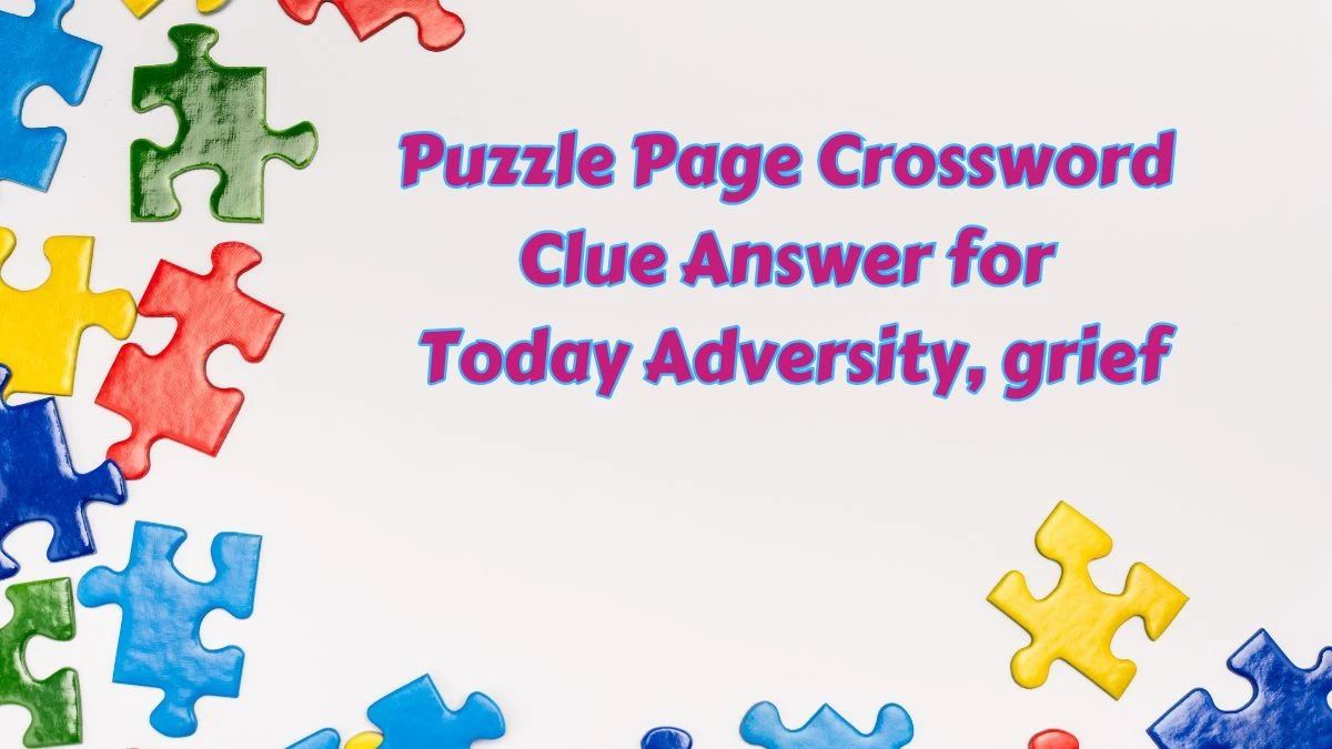 Puzzle Page Crossword Clue Answer for Today Adversity, grief
