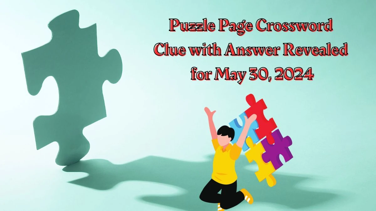 Puzzle Page Crossword Clue with Answer Revealed for May 30 2024