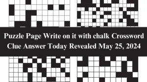 Puzzle Page Write on it with chalk Crossword Clue Answer Today Revealed May 25, 2024