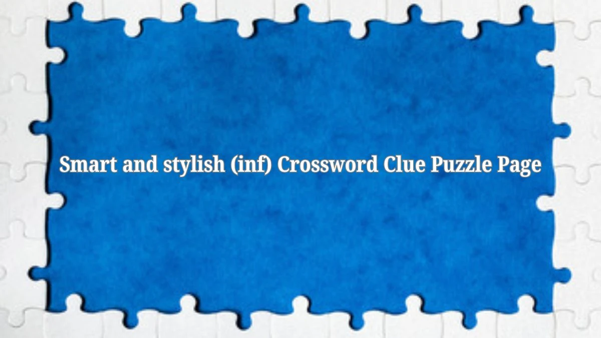 Smart and stylish (inf) Crossword Clue Puzzle Page