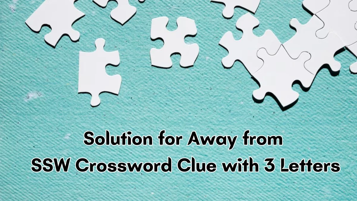 Solution for Away from SSW Crossword Clue with 3 Letters