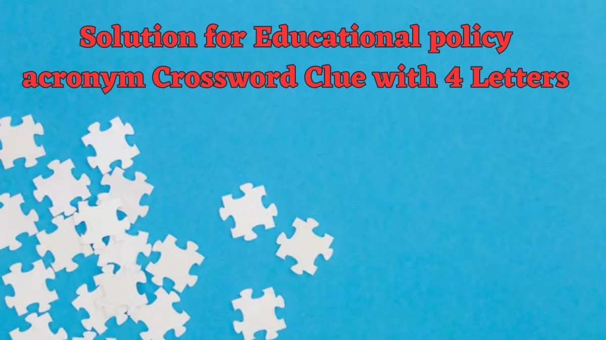 Solution for Educational policy acronym Crossword Clue with 4 Letters