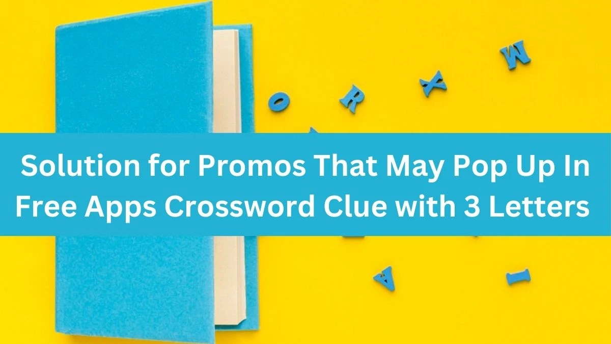 Solution for Promos That May Pop Up In Free Apps Crossword Clue with 3 Letters 