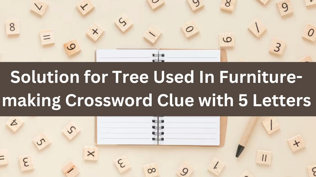Solution for Tree Used In Furniture-making Crossword Clue with 5 Letters