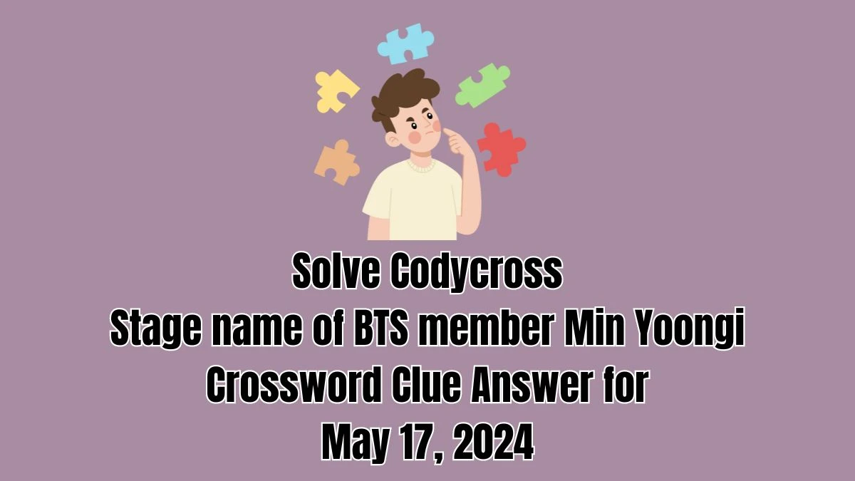 Solve Codycross Stage name of BTS member Min Yoongi Crossword Clue Answer for May 17, 2024