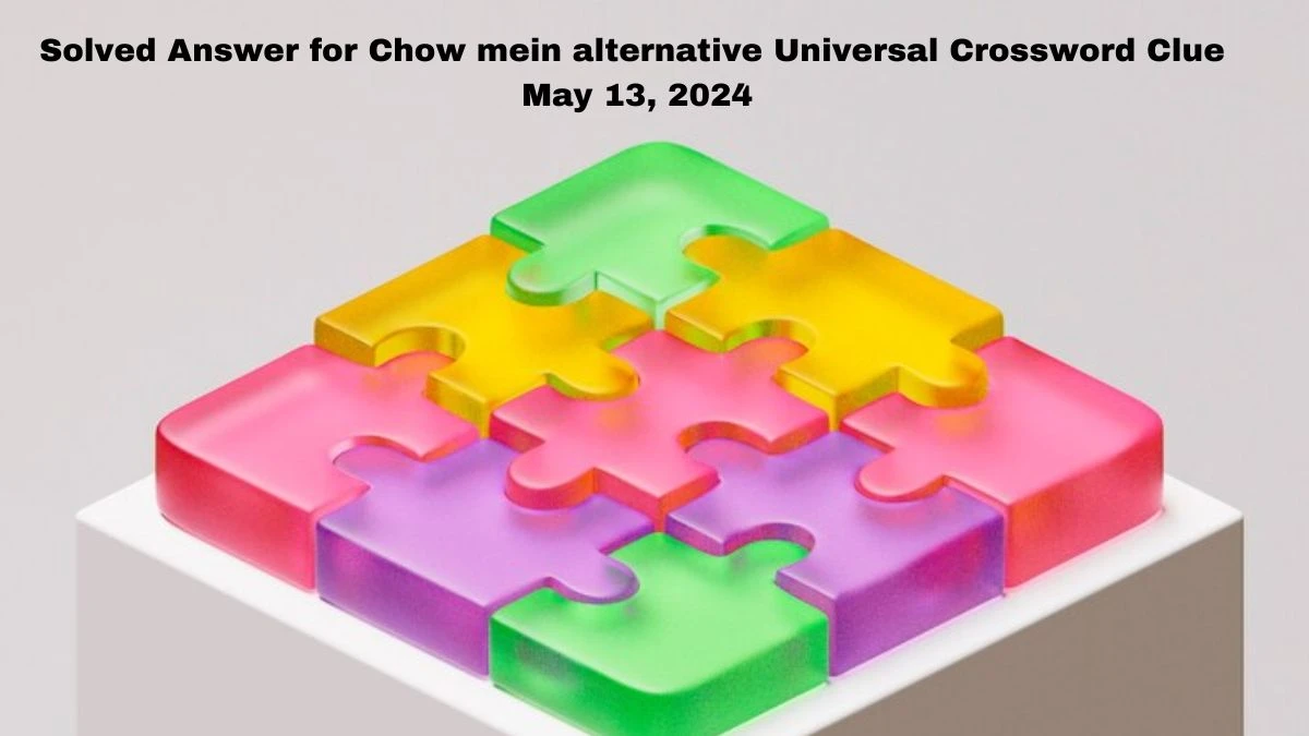 Solved Answer for Chow mein alternative Universal Crossword Clue May 13, 2024