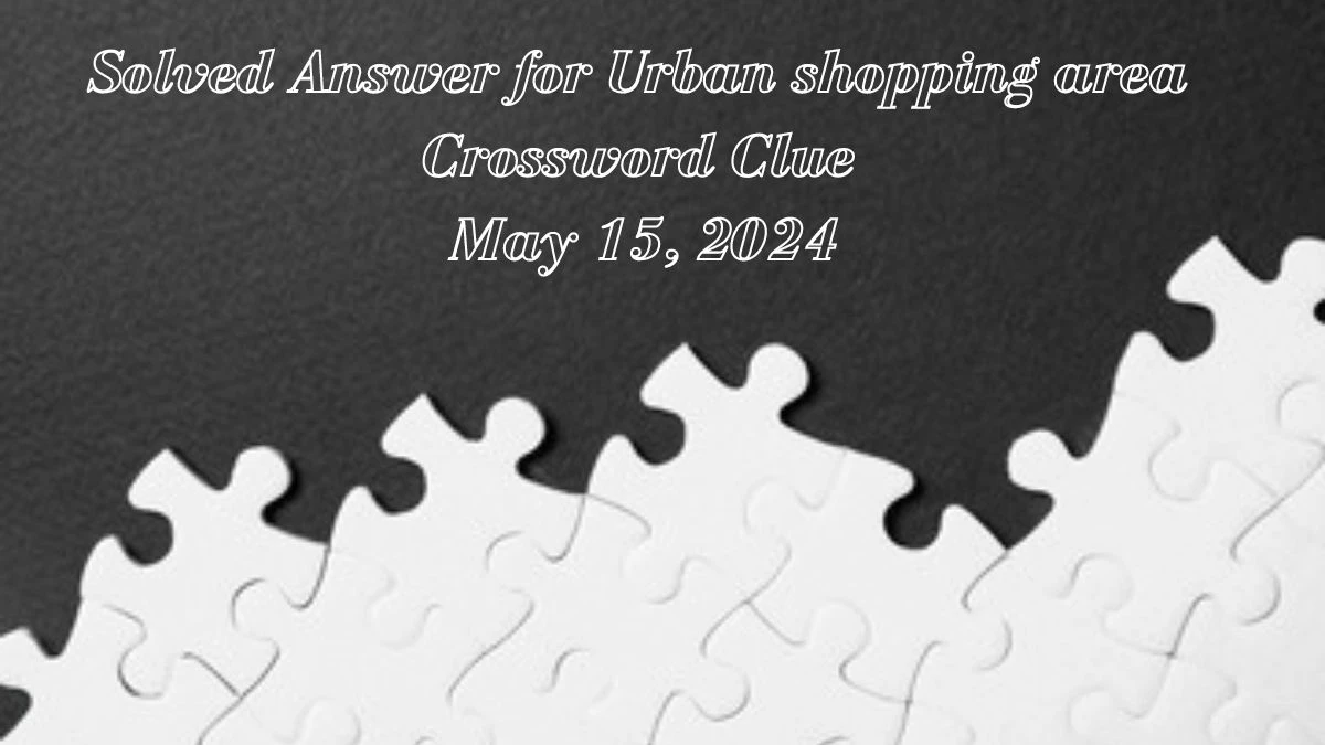 Solved Answer for Urban shopping area Crossword Clue May 15, 2024