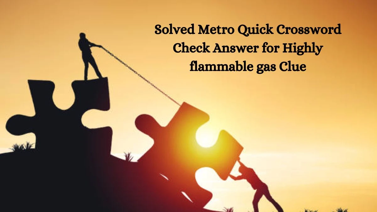 Solved Metro Quick Crossword Check Answer for Highly flammable gas Clue