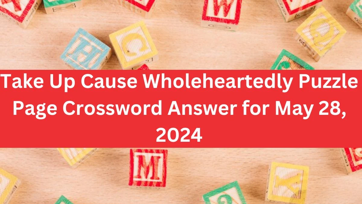 Take Up Cause Wholeheartedly Puzzle Page Crossword Answer for May 28, 2024