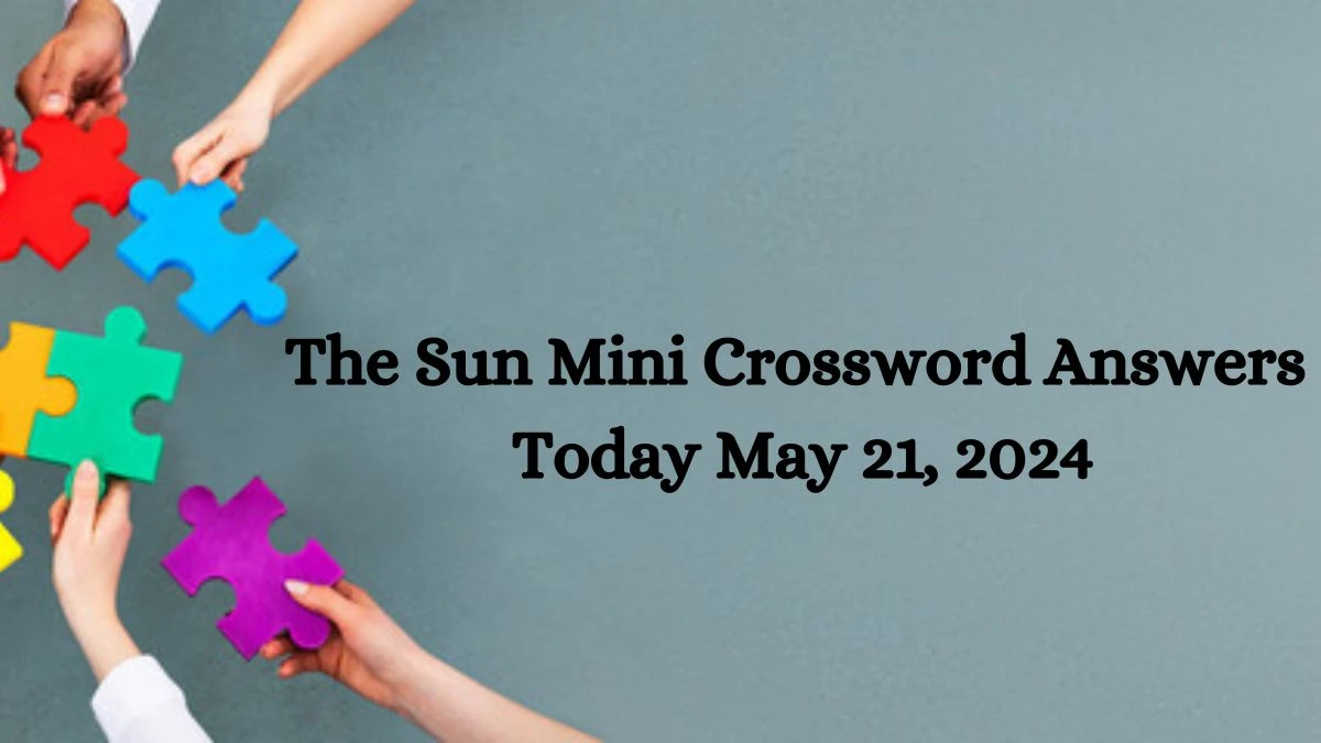 The Sun Mini Crossword Answers Today May 21, 2024