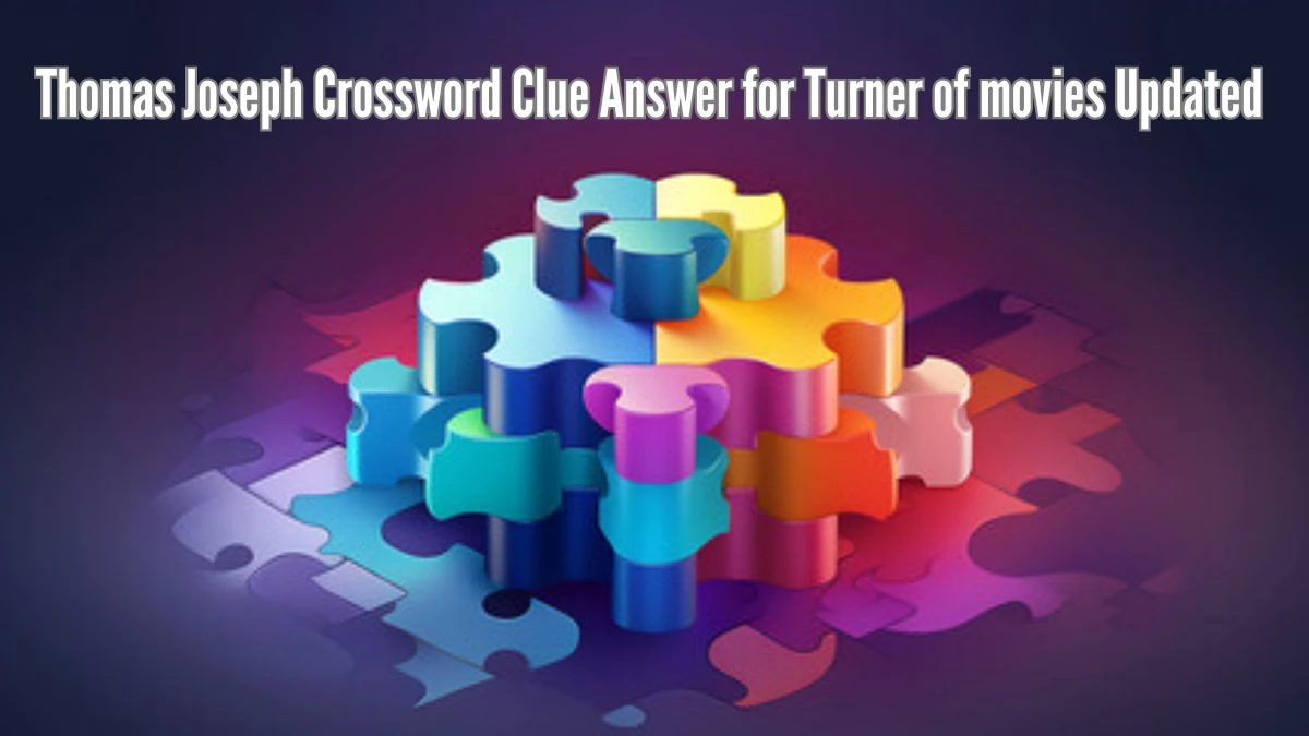 Thomas Joseph Crossword Clue Answer for Turner of movies Updated 