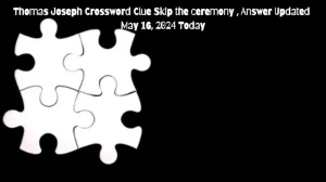 Thomas Joseph Crossword Clue Skip the ceremony , Answer Updated May 16, 2024 Today