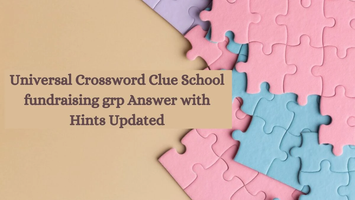 Universal Crossword Clue School fundraising grp Answer with Hints Updated