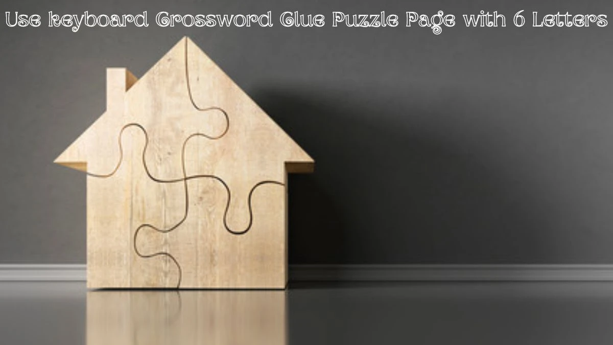 Use keyboard Crossword Clue Puzzle Page with 6 Letters