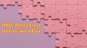 1960s Dance Craze (5) Crossword Clue with 5 Letters from June 06, 2024 Answer Revealed