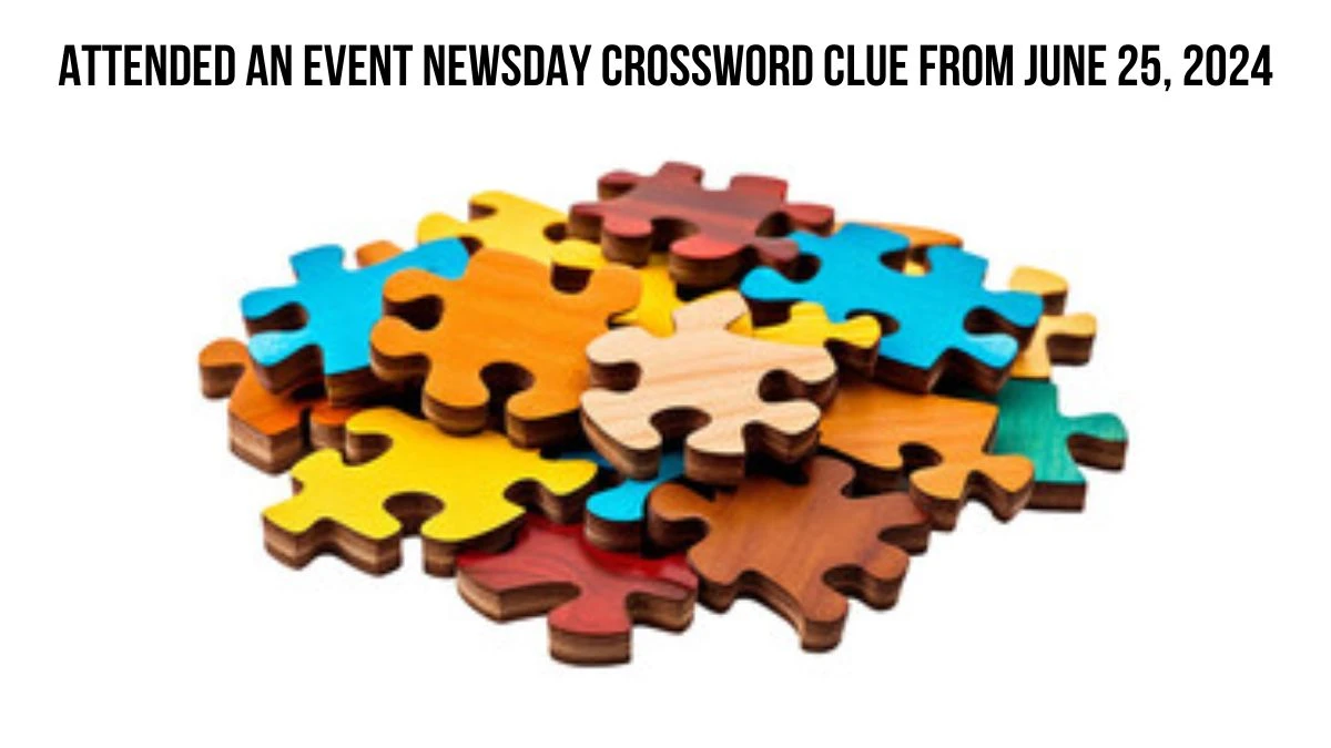 Attended an event Newsday Crossword Clue from June 25, 2024