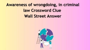 Awareness of wrongdoing, in criminal law Crossword Clue Wall Street Answer