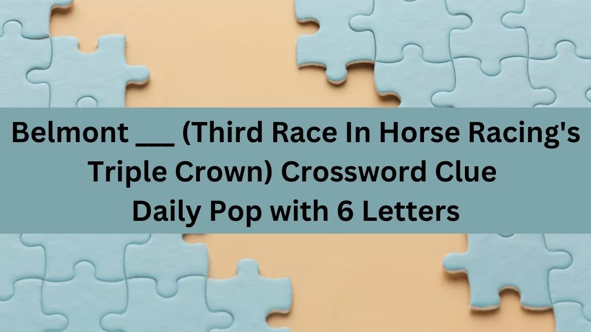 Belmont ___ (Third Race In Horse Racing's Triple Crown) Crossword Clue Daily Pop with 6 Letters