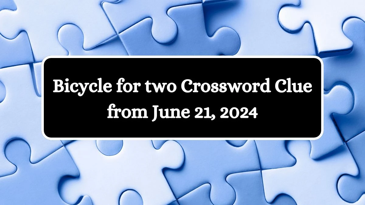 Bicycle for two Crossword Clue from June 21, 2024