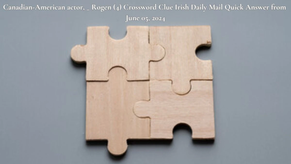 Canadian-American actor, _ Rogen (4) Crossword Clue Irish Daily Mail Quick Answer from June 05, 2024