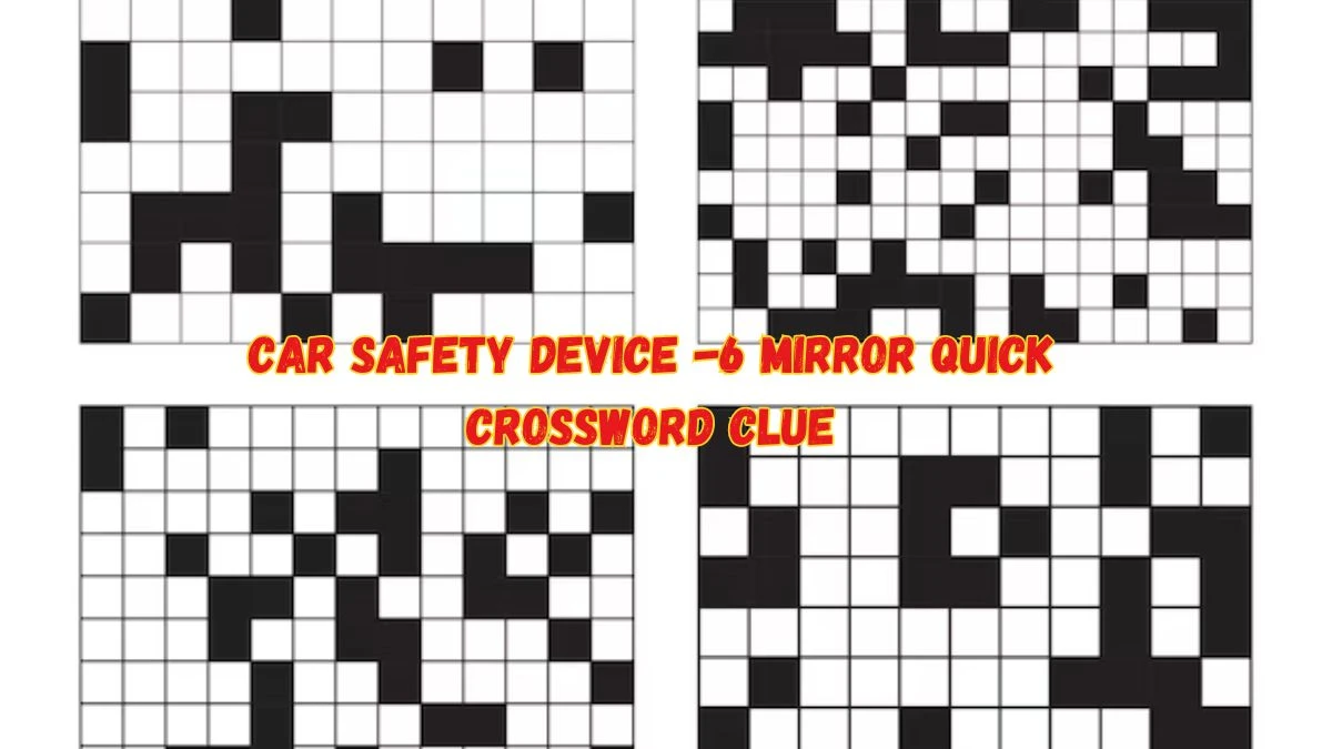 Car Safety Device -6 Mirror Quick Crossword Clue from June 10, 2024