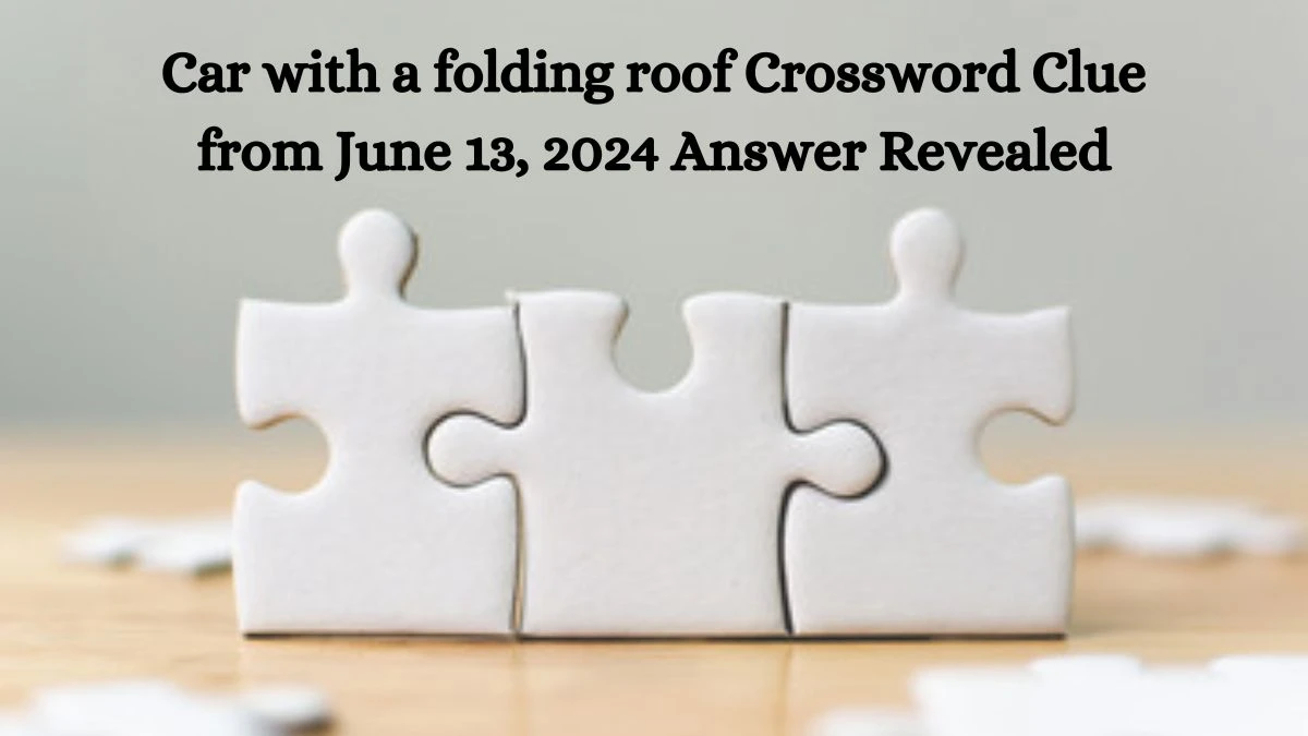 Car with a folding roof Crossword Clue from June 13, 2024 Answer Revealed
