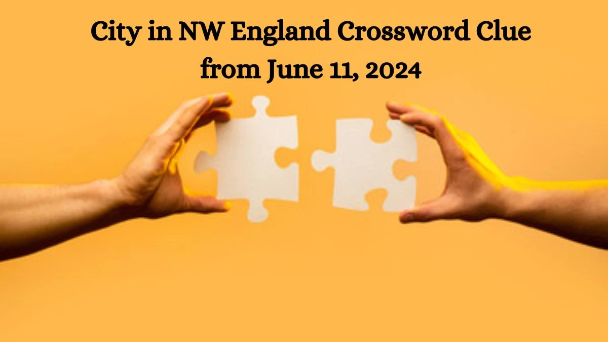 City in NW England Crossword Clue from June 11, 2024