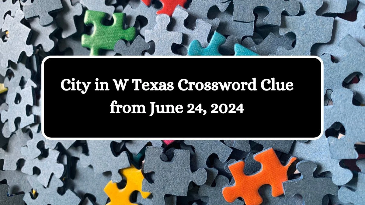 City in W Texas Crossword Clue from June 24, 2024