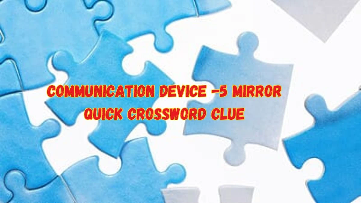 Communication device -5 Mirror Quick Crossword Clue from June 08, 2024