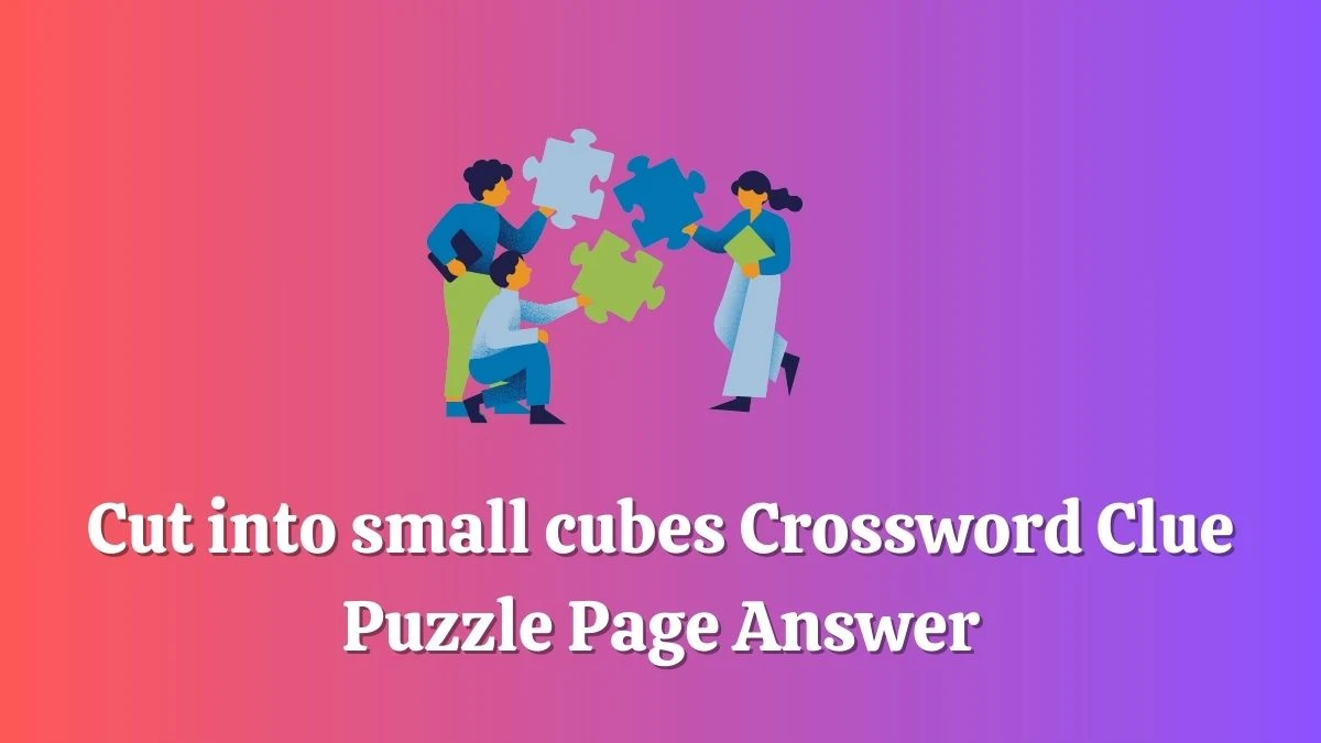 Cut into small cubes Crossword Clue Puzzle Page Answer