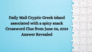 Daily Mail Cryptic Greek island associated with a spicy snack Crossword Clue from June 06, 2024 Answer Revealed