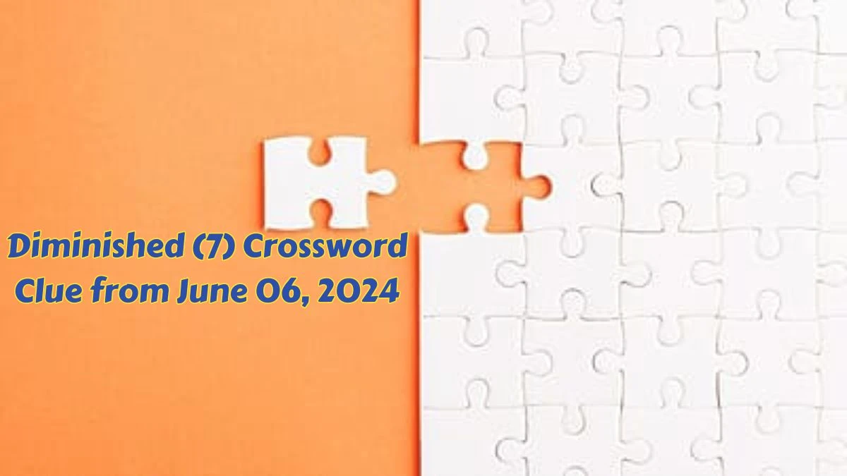 Diminished (7) Crossword Clue from June 06, 2024